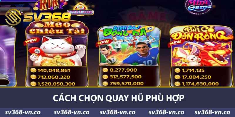 Cách chọn quay hũ phù hợp